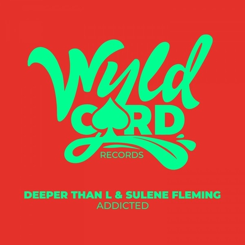 Deeper Than L, Sulene Fleming - Addicted [WYLD132G]